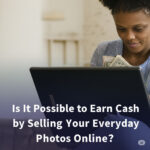 Is It Possible to Earn Cash by Selling Your Everyday Photos Online?