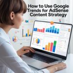 How to Use Google Trends for AdSense Content Strategy.